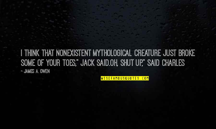 Broke Up Quotes By James A. Owen: I think that nonexistent mythological creature just broke Broke Up Quotes By James A. Owen: I think that nonexistent mythological creature just broke