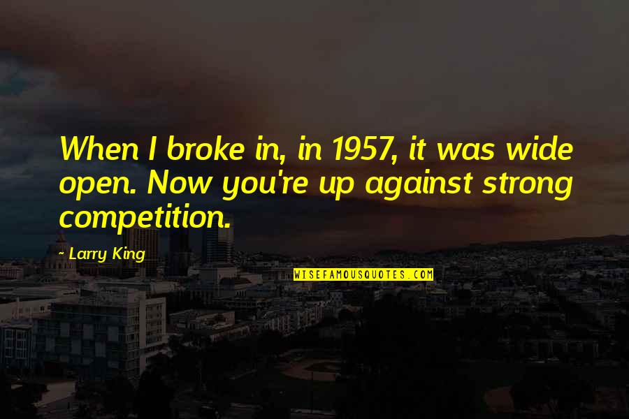 Broke Up Quotes By Larry King: When I broke in, in 1957, it was