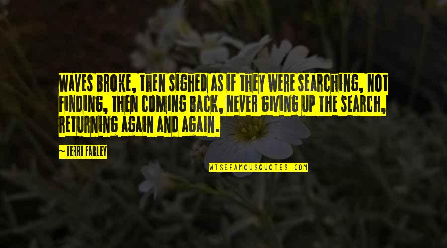 Broke Up Quotes By Terri Farley: Waves broke, then sighed as if they were