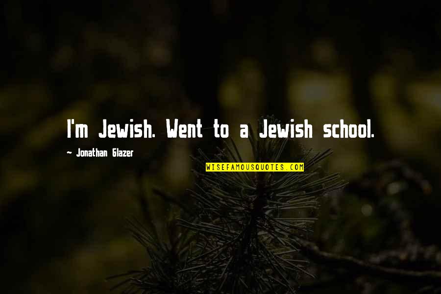 Broke With Expensive Taste Quotes By Jonathan Glazer: I'm Jewish. Went to a Jewish school.