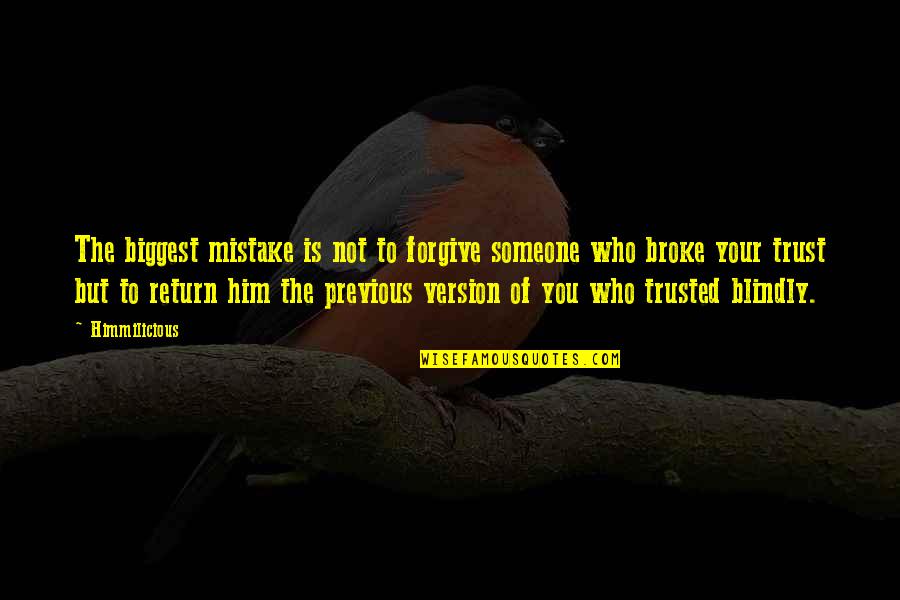 Broke Your Trust Quotes By Himmilicious: The biggest mistake is not to forgive someone Broke Your Trust Quotes By Himmilicious: The biggest mistake is not to forgive someone