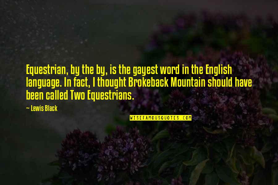 Brokeback Mountain Best Quotes By Lewis Black: Equestrian, by the by, is the gayest word