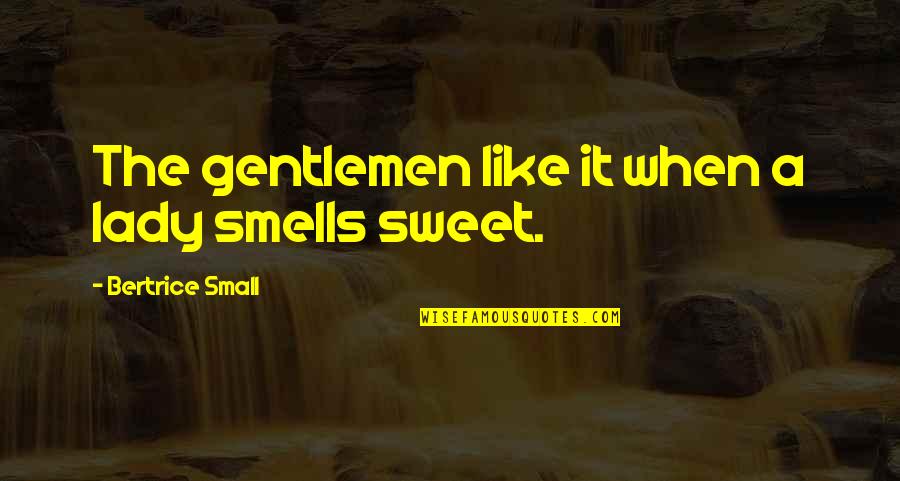 Brokefang Quotes By Bertrice Small: The gentlemen like it when a lady smells