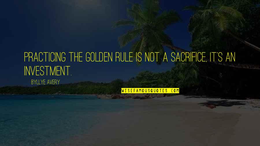 Brokefang Quotes By Byllye Avery: Practicing the Golden Rule is not a sacrifice,