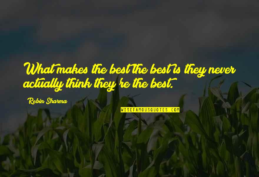 Brokefang Quotes By Robin Sharma: What makes the best the best is they