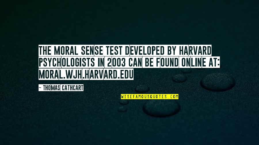 Brokefang Quotes By Thomas Cathcart: The Moral Sense Test developed by Harvard psychologists