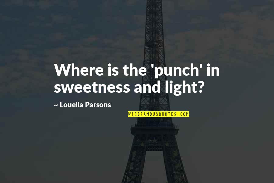 Brokeland Quotes By Louella Parsons: Where is the 'punch' in sweetness and light?