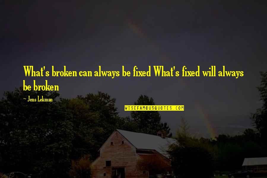 Broken And Can't Be Fixed Quotes By Jens Lekman: What's broken can always be fixed What's fixed