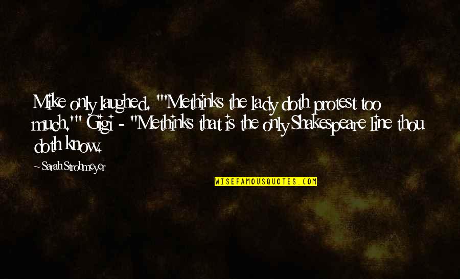 Broken And Can't Be Fixed Quotes By Sarah Strohmeyer: Mike only laughed. "'Methinks the lady doth protest Broken And Can't Be Fixed Quotes By Sarah Strohmeyer: Mike only laughed. "'Methinks the lady doth protest