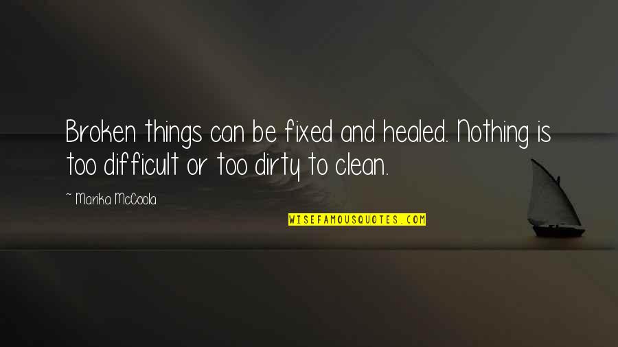 Broken And Fixed Quotes By Marika McCoola: Broken things can be fixed and healed. Nothing