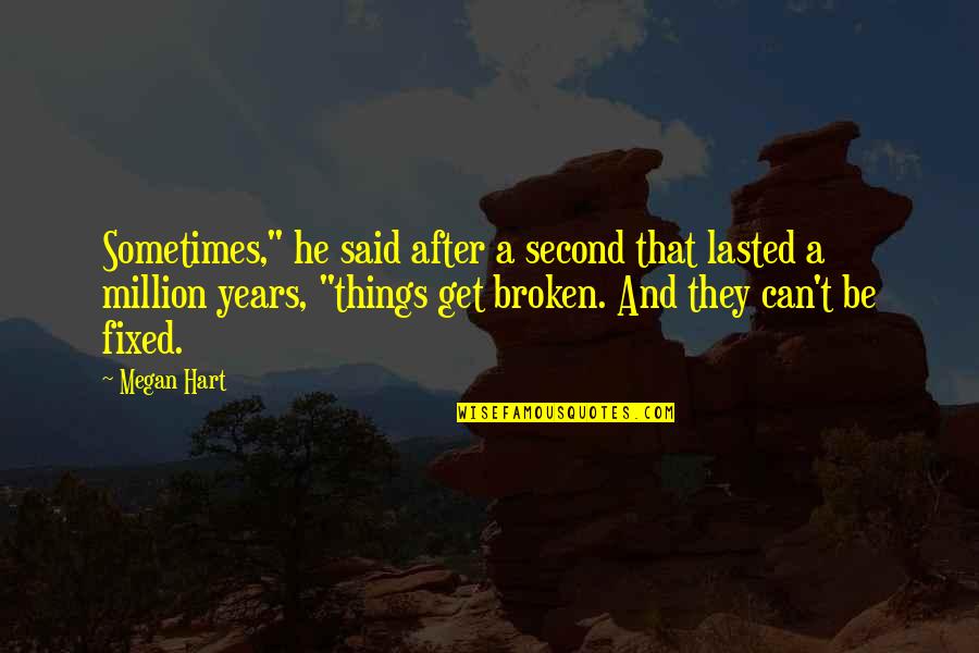 Broken And Fixed Quotes By Megan Hart: Sometimes," he said after a second that lasted