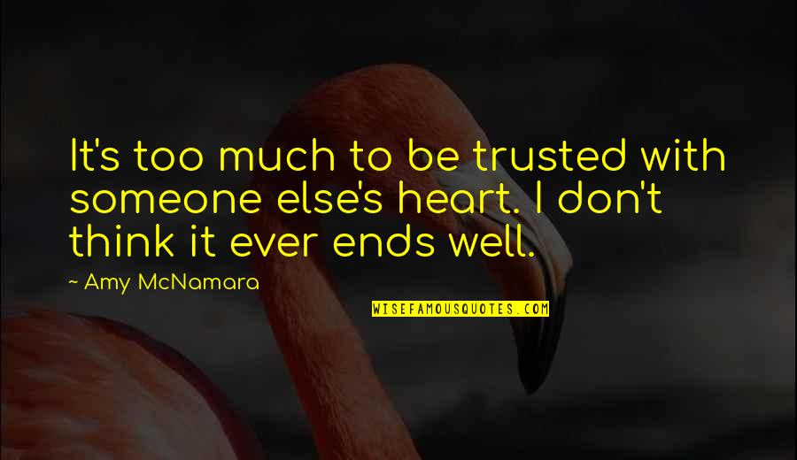 Broken And Hurt Quotes By Amy McNamara: It's too much to be trusted with someone