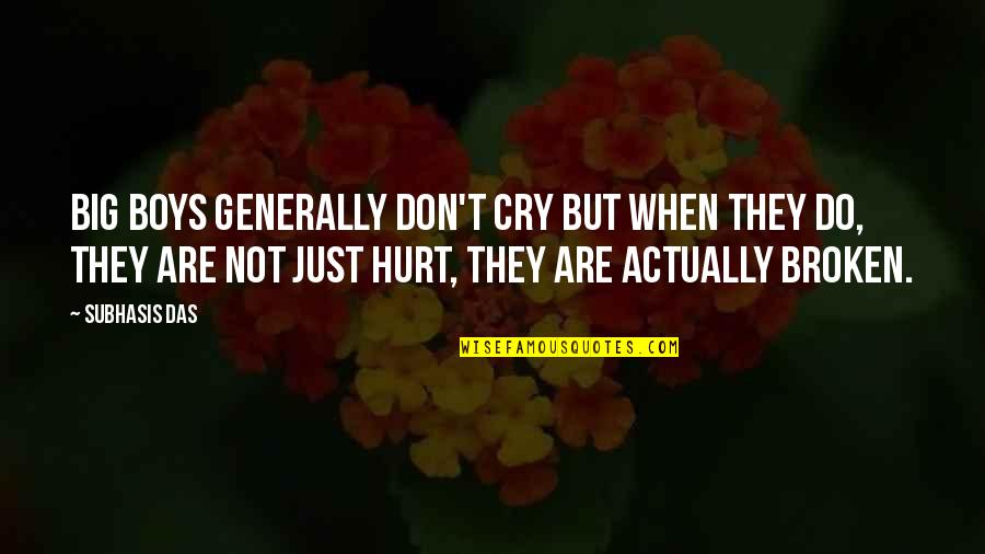 Broken And Hurt Quotes By Subhasis Das: Big boys generally don't cry but when they