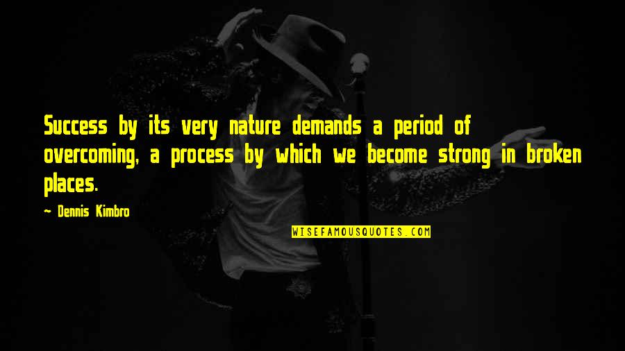 Broken And Strong Quotes By Dennis Kimbro: Success by its very nature demands a period