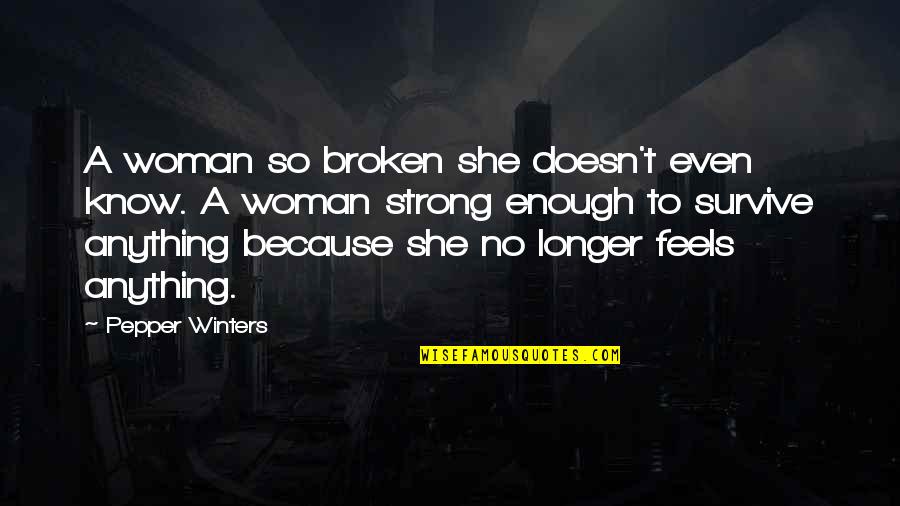 Broken And Strong Quotes By Pepper Winters: A woman so broken she doesn't even know.