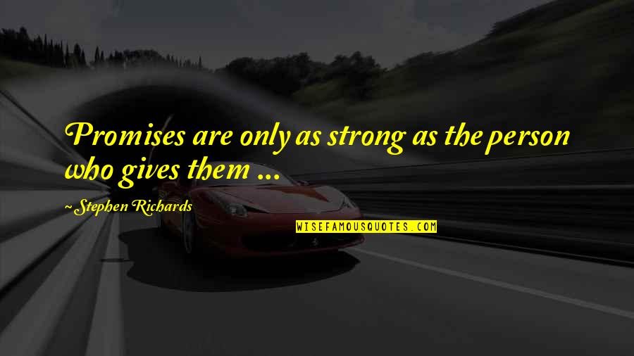 Broken And Strong Quotes By Stephen Richards: Promises are only as strong as the person