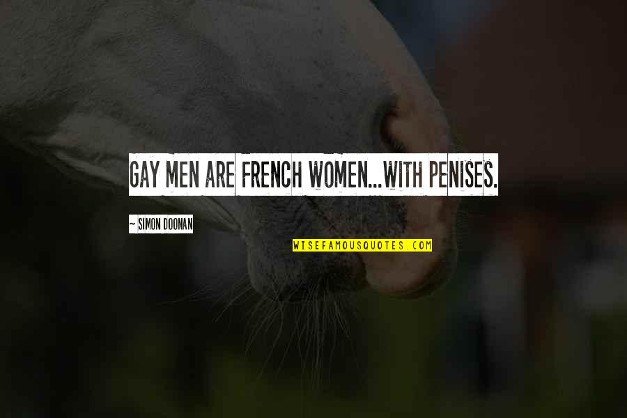 Broken Ankle Quotes By Simon Doonan: Gay men are French women...with penises. Broken Ankle Quotes By Simon Doonan: Gay men are French women...with penises.