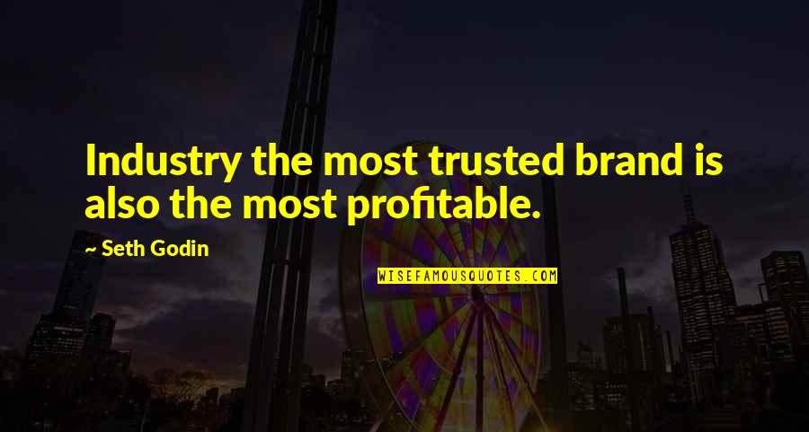 Broken Arm Quotes By Seth Godin: Industry the most trusted brand is also the