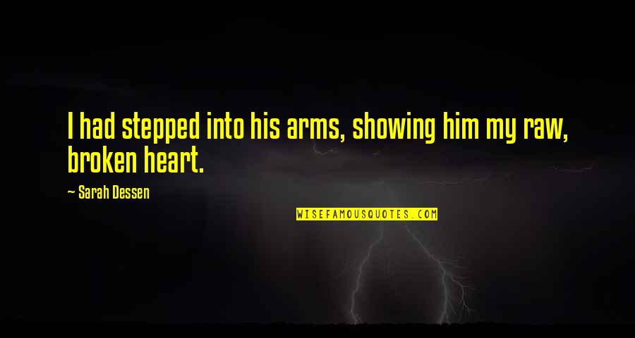 Broken Arms Quotes By Sarah Dessen: I had stepped into his arms, showing him