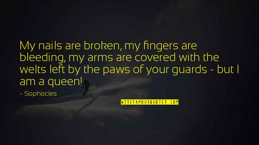 Broken Arms Quotes By Sophocles: My nails are broken, my fingers are bleeding,