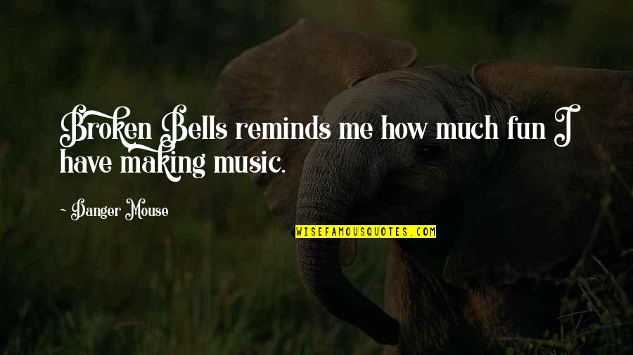 Broken Bells Quotes By Danger Mouse: Broken Bells reminds me how much fun I Broken Bells Quotes By Danger Mouse: Broken Bells reminds me how much fun I
