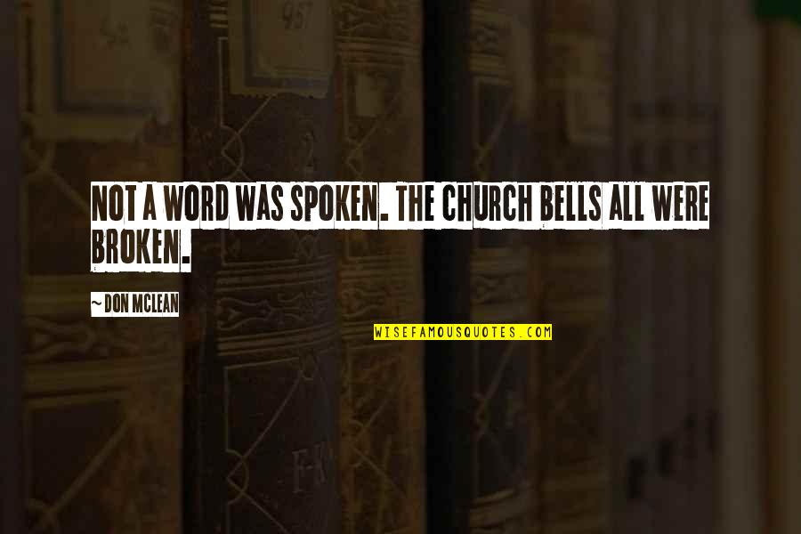 Broken Bells Quotes By Don McLean: Not a word was spoken. The church bells