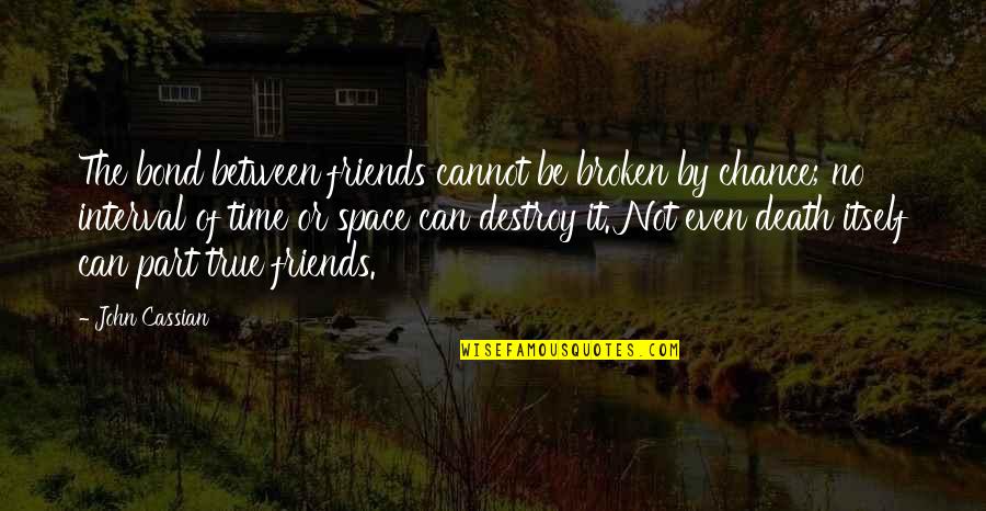 Broken Best Friend Quotes By John Cassian: The bond between friends cannot be broken by