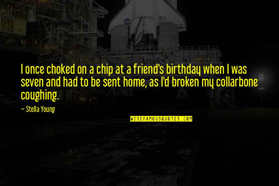 Broken Best Friend Quotes By Stella Young: I once choked on a chip at a