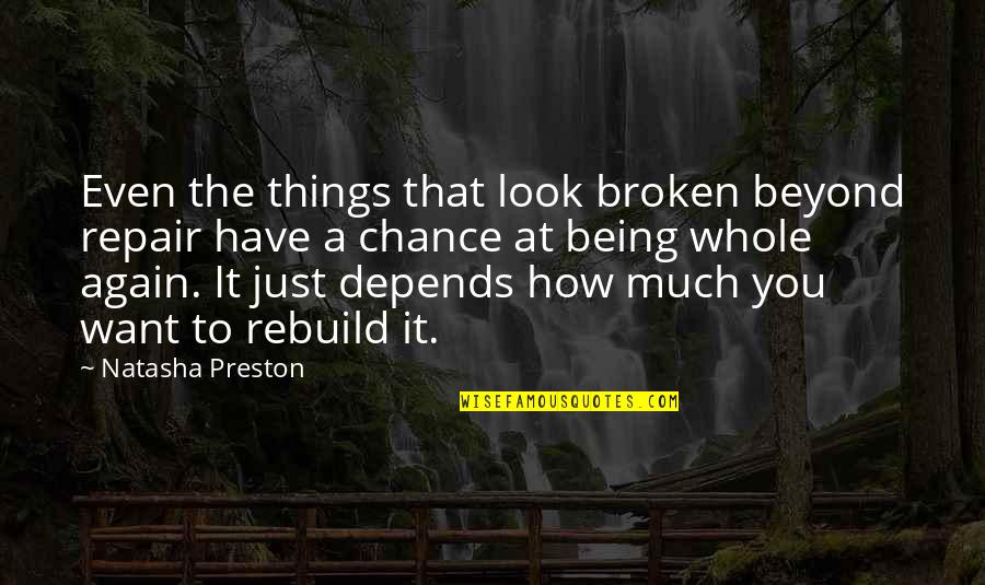 Broken Beyond Repair Quotes By Natasha Preston: Even the things that look broken beyond repair