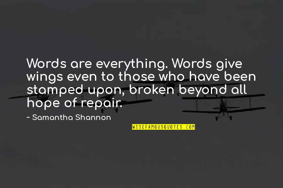 Broken Beyond Repair Quotes By Samantha Shannon: Words are everything. Words give wings even to Broken Beyond Repair Quotes By Samantha Shannon: Words are everything. Words give wings even to