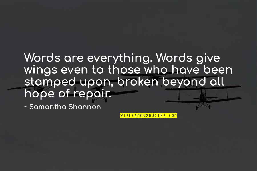 Broken Beyond Repair Quotes By Samantha Shannon: Words are everything. Words give wings even to