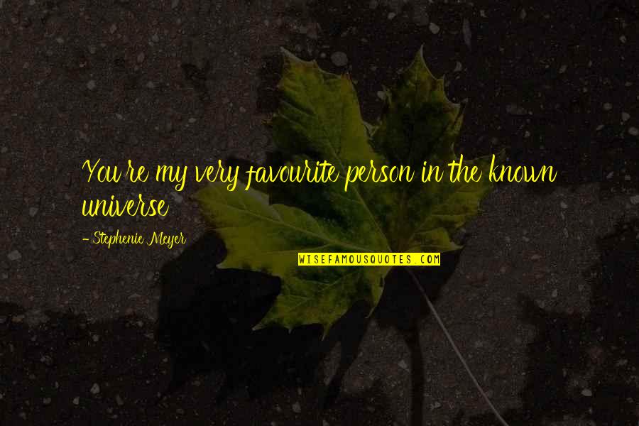Broken Bowl Quotes By Stephenie Meyer: You're my very favourite person in the known Broken Bowl Quotes By Stephenie Meyer: You're my very favourite person in the known