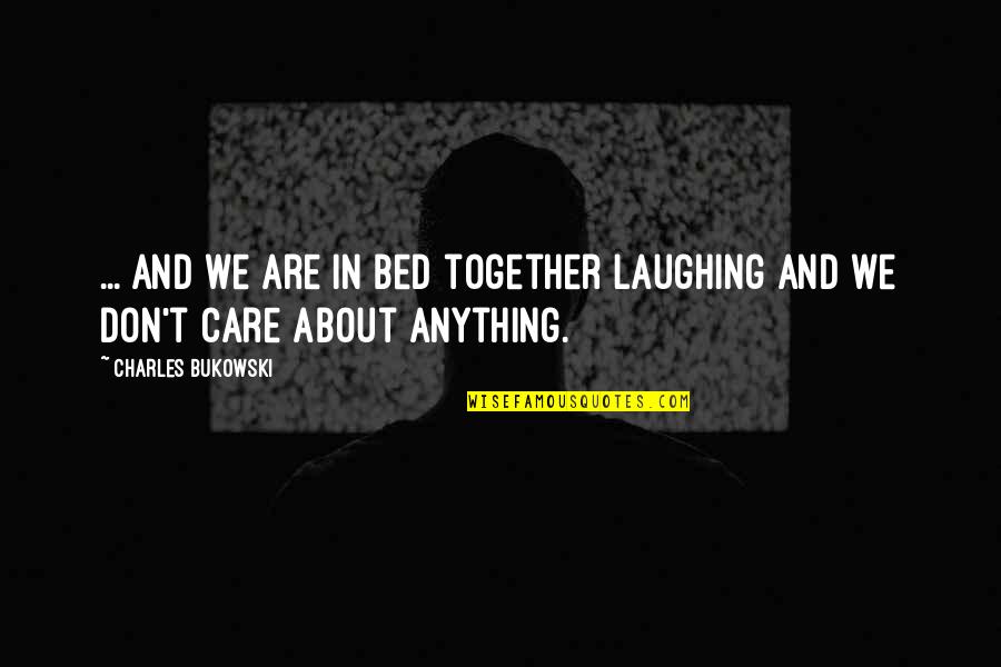 Broken Bridges Quotes By Charles Bukowski: ... and we are in bed together laughing