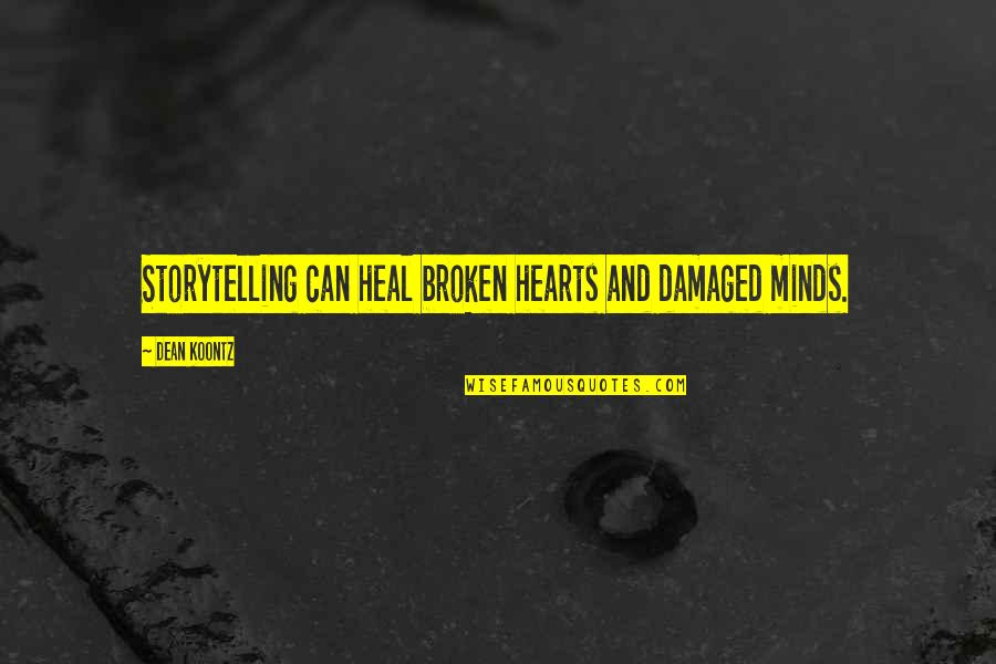 Broken Broken Hearts Quotes By Dean Koontz: Storytelling can heal broken hearts and damaged minds.