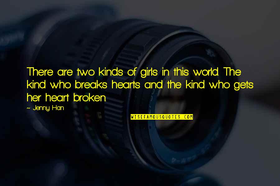 Broken Broken Hearts Quotes By Jenny Han: There are two kinds of girls in this