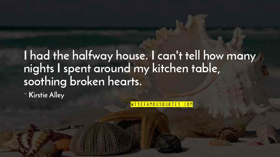 Broken Broken Hearts Quotes By Kirstie Alley: I had the halfway house. I can't tell