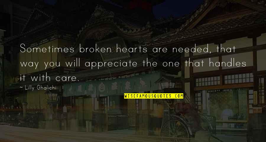 Broken Broken Hearts Quotes By Lilly Ghalichi: Sometimes broken hearts are needed, that way you