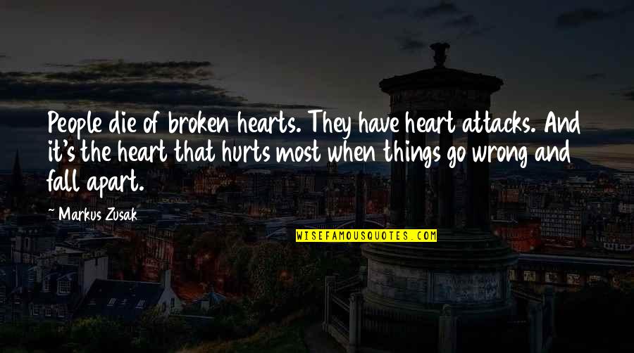 Broken Broken Hearts Quotes By Markus Zusak: People die of broken hearts. They have heart