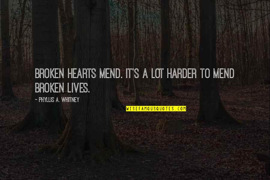 Broken Broken Hearts Quotes By Phyllis A. Whitney: Broken hearts mend. It's a lot harder to