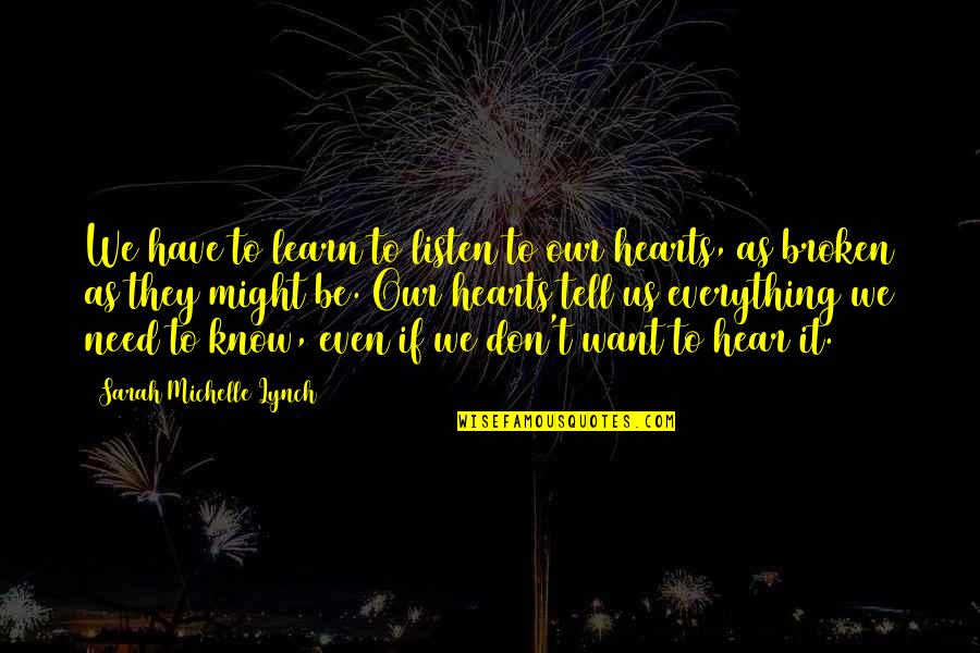 Broken Broken Hearts Quotes By Sarah Michelle Lynch: We have to learn to listen to our
