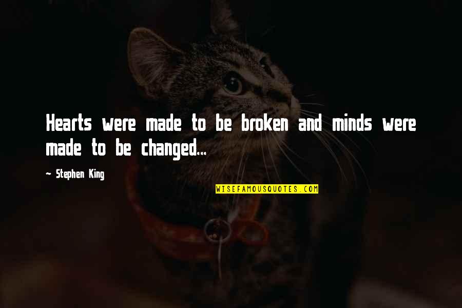 Broken Broken Hearts Quotes By Stephen King: Hearts were made to be broken and minds