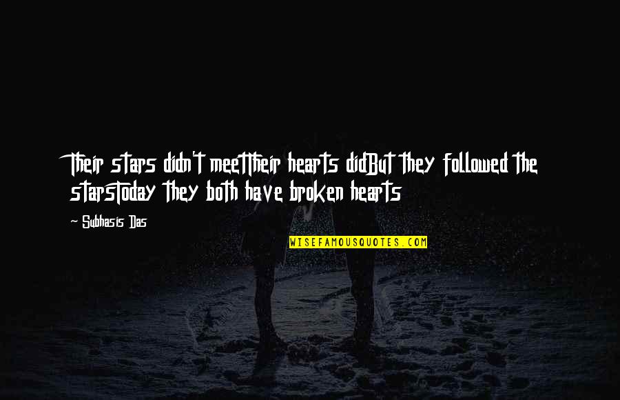 Broken Broken Hearts Quotes By Subhasis Das: Their stars didn't meetTheir hearts didBut they followed