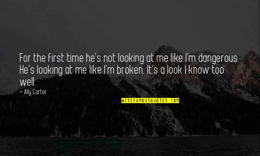 Broken Broken Like Me Quotes By Ally Carter: For the first time he's not looking at