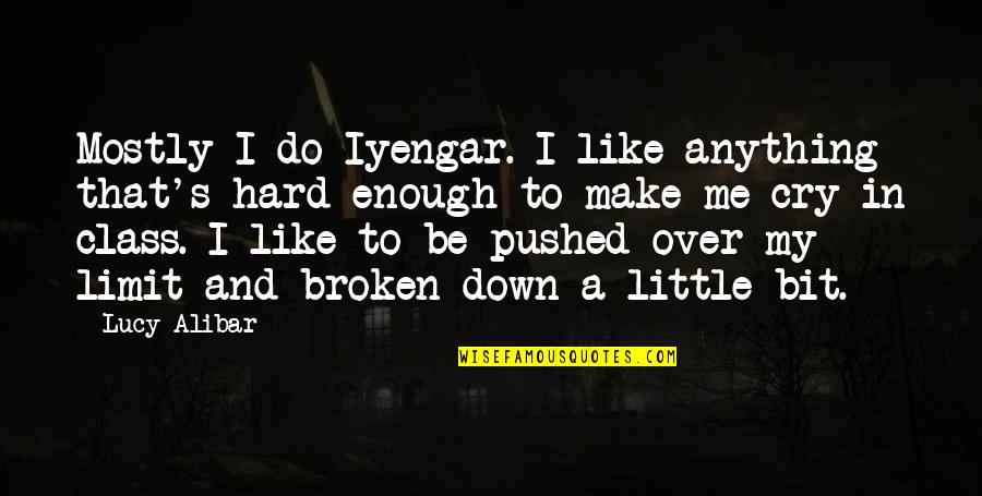 Broken Broken Like Me Quotes By Lucy Alibar: Mostly I do Iyengar. I like anything that's