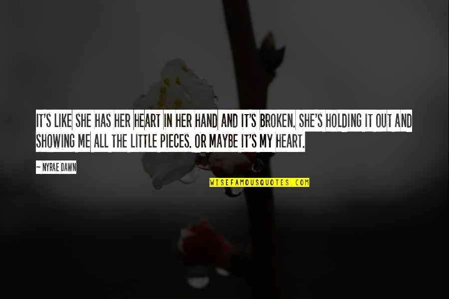 Broken Broken Like Me Quotes By Nyrae Dawn: It's like she has her heart in her