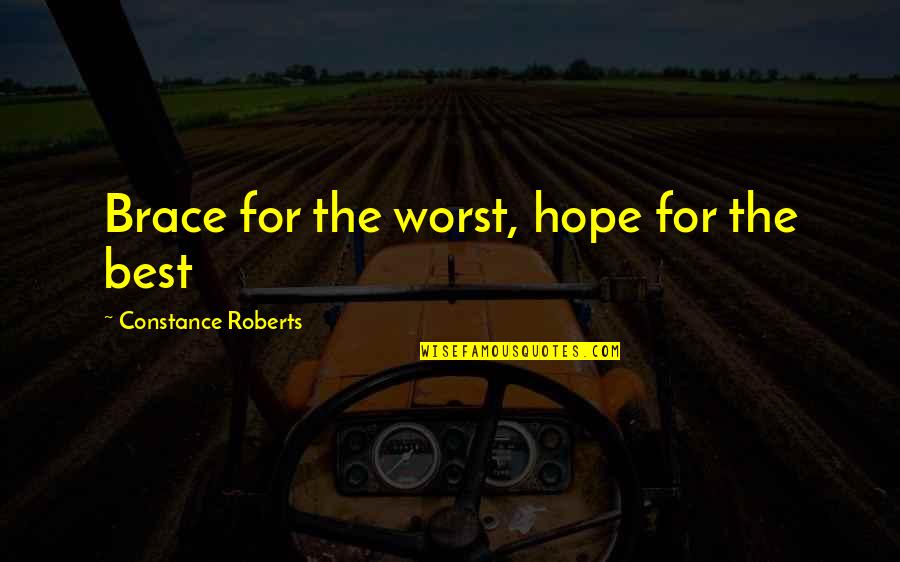 Broken But Beautiful Series Quotes By Constance Roberts: Brace for the worst, hope for the best