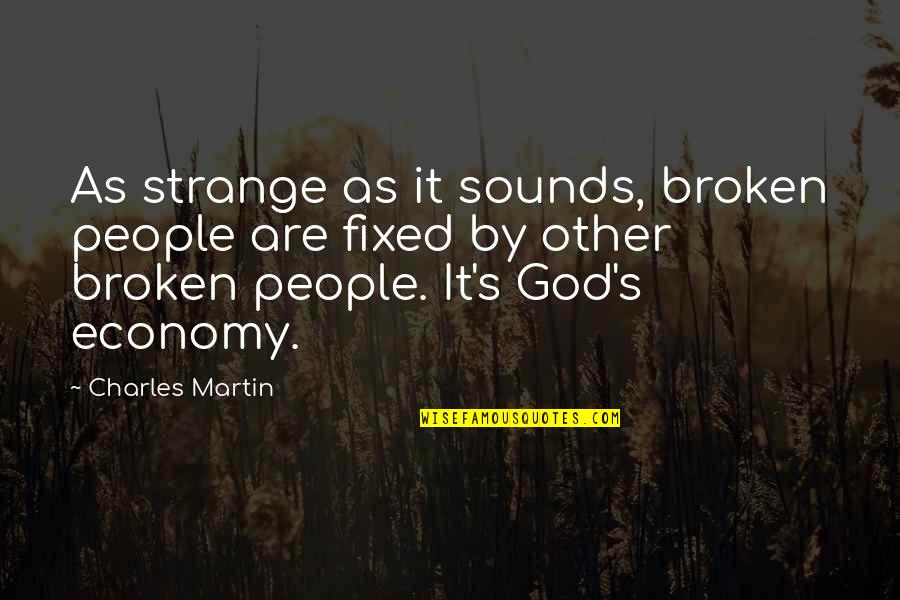 Broken But Fixed Quotes By Charles Martin: As strange as it sounds, broken people are Broken But Fixed Quotes By Charles Martin: As strange as it sounds, broken people are