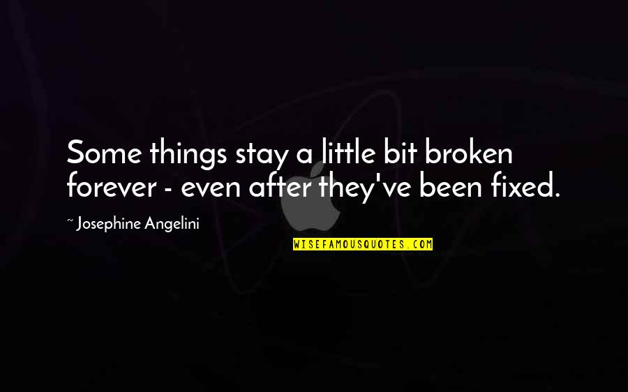 Broken But Fixed Quotes By Josephine Angelini: Some things stay a little bit broken forever