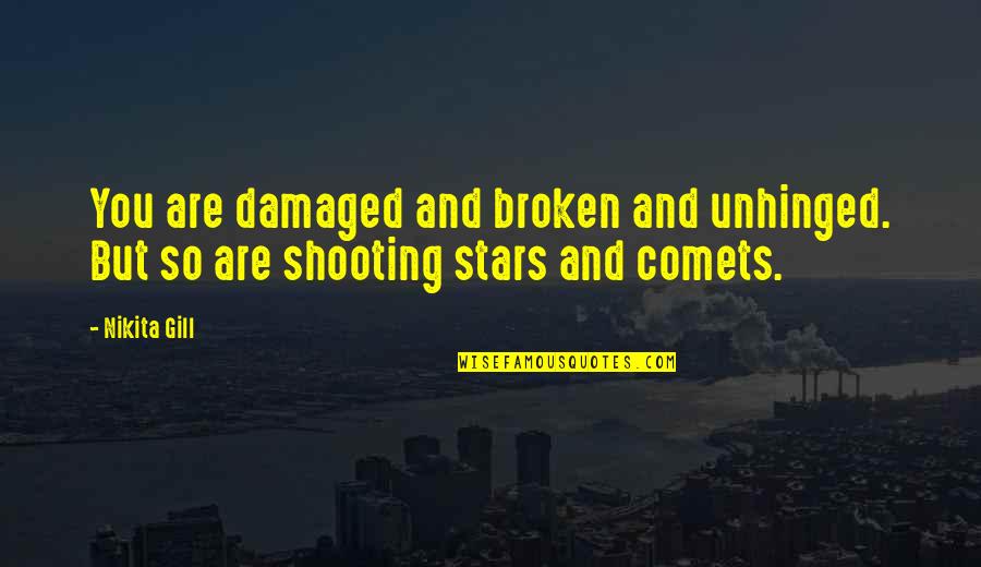 Broken But Happy Quotes By Nikita Gill: You are damaged and broken and unhinged. But