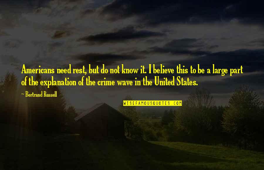 Broken But Healed Quotes By Bertrand Russell: Americans need rest, but do not know it.